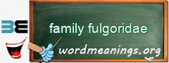 WordMeaning blackboard for family fulgoridae